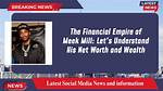 Unveiling the Financial Success of Meek Mill: His Net Worth Journey