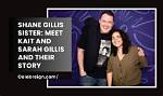 Unveiling the Life of Shane Gillies' Sister: a Tale of Family, Love, and Personal Journey