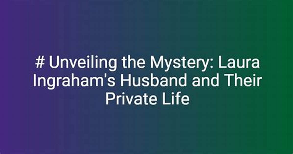 Unveiling the Private Lives of Laura Ingraham's Adopted Children