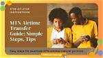 Unveiling the Secrets of Airtime Transfer from Mtn: a Comprehensive Guide