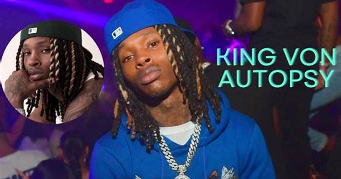 Unveiling the Truth: King Von Autopsy Pics and Their Impact