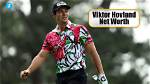 Unveiling Viktor Hovland's Net Worth: the Journey of a Golfing Prodigy
