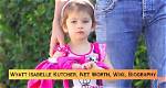Unveiling Wyatt Isabelle Kutcher's Age: a Journey of Discovery