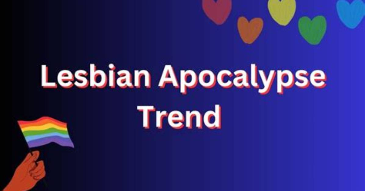 What Is Lesbian Apocalypse Meaning on Tiktok and Urban Dictionary?