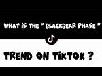 What Is the Meaning of 'Blackbear Phase' on Tiktok?